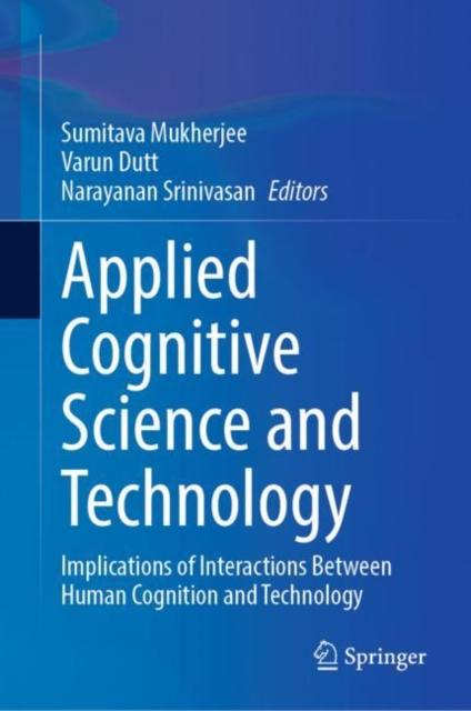 Applied Cognitive Science and Technology : Implications of Interactions Between Human Cognition and Technology, Hardback Book