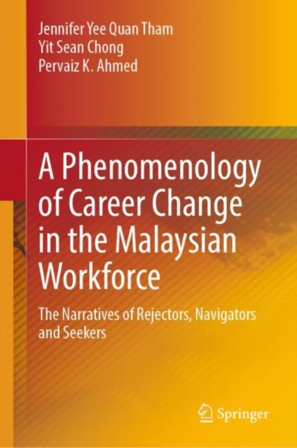 A Phenomenology of Career Change in the Malaysian Workforce : The Narratives of Rejectors, Navigators and Seekers, Hardback Book