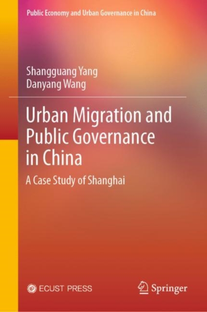 Urban Migration and Public Governance in China : A Case Study of Shanghai, Hardback Book