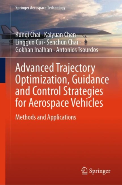 Advanced Trajectory Optimization, Guidance and Control Strategies for Aerospace Vehicles : Methods and Applications, Hardback Book