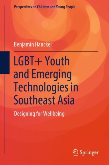 LGBT+ Youth and Emerging Technologies in Southeast Asia : Designing for Wellbeing, Hardback Book