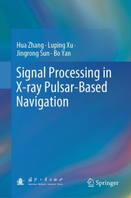 Signal Processing in X-ray Pulsar-Based Navigation, Hardback Book