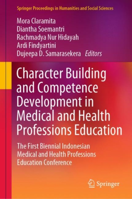 Character Building and Competence Development in Medical and Health Professions Education : The First Biennial Indonesian Medical and Health Professions Education Conference, Hardback Book