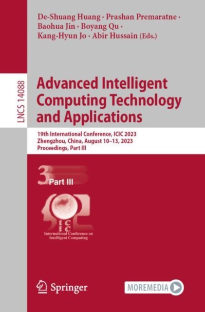 Advanced Intelligent Computing Technology and Applications : 19th International Conference, ICIC 2023, Zhengzhou, China, August 10-13, 2023, Proceedings, Part III, Paperback / softback Book
