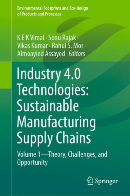 Industry 4.0 Technologies: Sustainable Manufacturing Supply Chains : Volume 1—Theory, Challenges, and Opportunity, Hardback Book