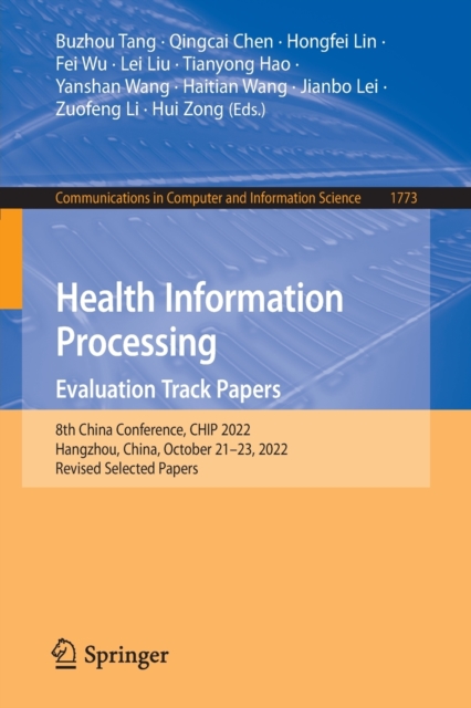 Health Information Processing. Evaluation Track Papers : 8th China Conference, CHIP 2022, Hangzhou, China, October 21-23, 2022, Revised Selected Papers, Paperback / softback Book