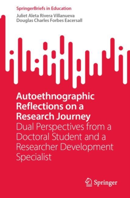 Autoethnographic Reflections on a Research Journey : Dual Perspectives from a Doctoral Student and a Researcher Development Specialist, EPUB eBook