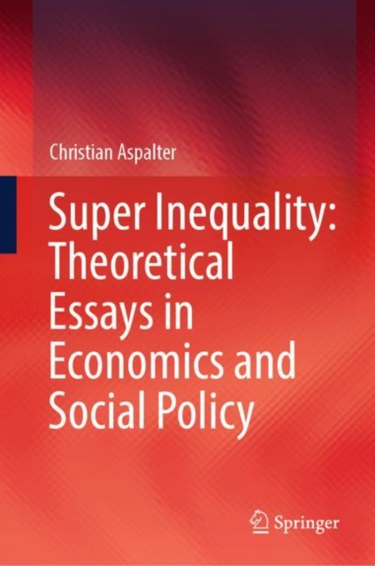 Super Inequality: Theoretical Essays in Economics and Social Policy, Hardback Book