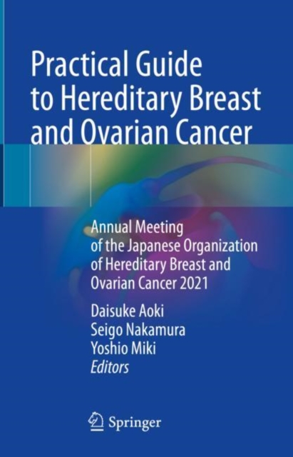 Practical Guide to Hereditary Breast and Ovarian Cancer : Annual Meeting of the Japanese Organization of Hereditary Breast and Ovarian Cancer 2021, EPUB eBook