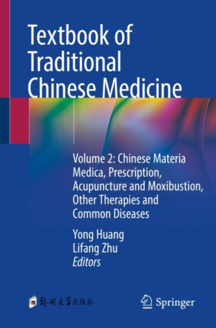 Textbook of Traditional Chinese Medicine : Volume 2: Chinese Materia Medica, Prescription, Acupuncture and Moxibustion, Other Therapies and Common Diseases, EPUB eBook
