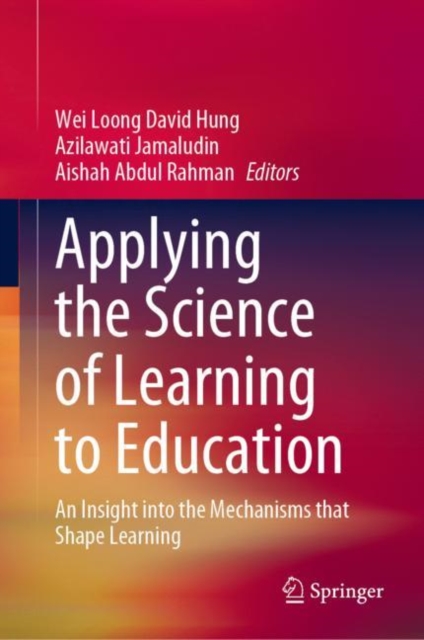 Applying the Science of Learning to Education : An Insight into the Mechanisms that Shape Learning, Hardback Book