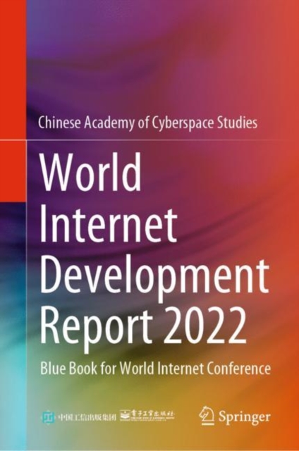 World Internet Development Report 2022 : Blue Book for World Internet Conference, Hardback Book