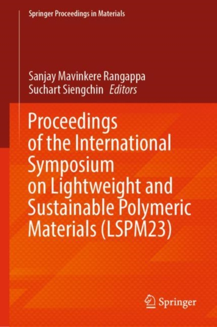 Proceedings of the International Symposium on Lightweight and Sustainable Polymeric Materials (LSPM23), Hardback Book