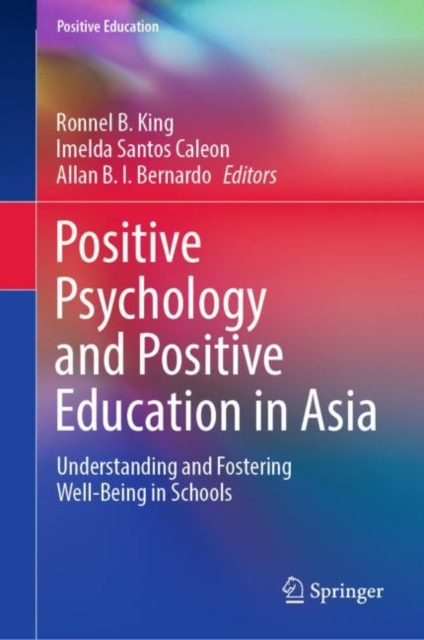 Positive Psychology and Positive Education in Asia : Understanding and Fostering Well-Being in Schools, Hardback Book