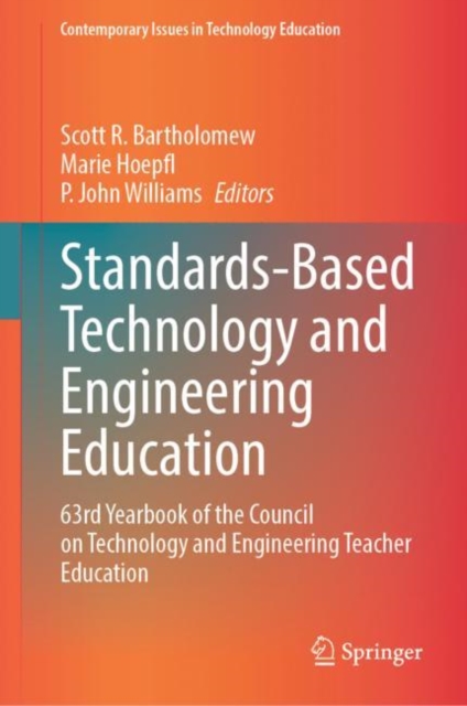 Standards-Based Technology and Engineering Education : 63rd Yearbook of the Council on Technology and Engineering Teacher Education, Hardback Book