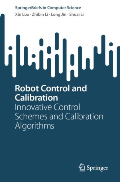 Robot Control and Calibration : Innovative Control Schemes and Calibration Algorithms, Paperback / softback Book