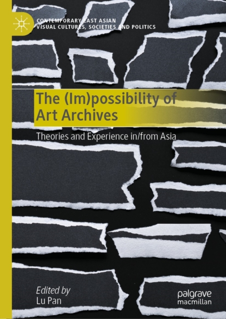 The (Im)possibility of Art Archives : Theories and Experience in/from Asia, EPUB eBook