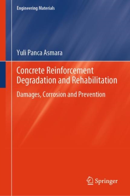 Concrete Reinforcement Degradation and Rehabilitation : Damages, Corrosion and Prevention, Hardback Book