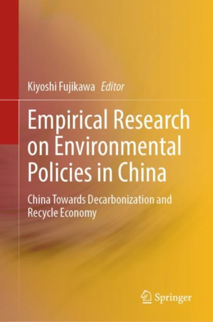 Empirical Research on Environmental Policies in China : China Towards Decarbonization and Recycle Economy, Hardback Book