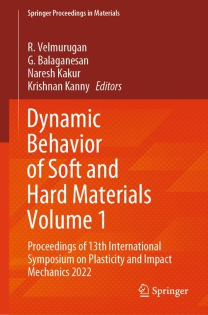 Dynamic Behavior of Soft and Hard Materials Volume 1 : Proceedings of 13th International Symposium on Plasticity and Impact Mechanics 2022, Hardback Book