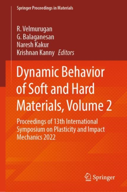 Dynamic Behavior of Soft and Hard Materials, Volume 2 : Proceedings of 13th International Symposium on Plasticity and Impact Mechanics 2022, Hardback Book