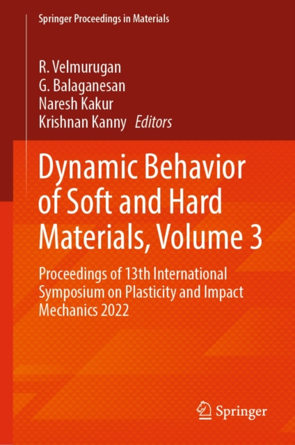Dynamic Behavior of Soft and Hard Materials, Volume 3 : Proceedings of 13th International Symposium on Plasticity and Impact Mechanics 2022, EPUB eBook