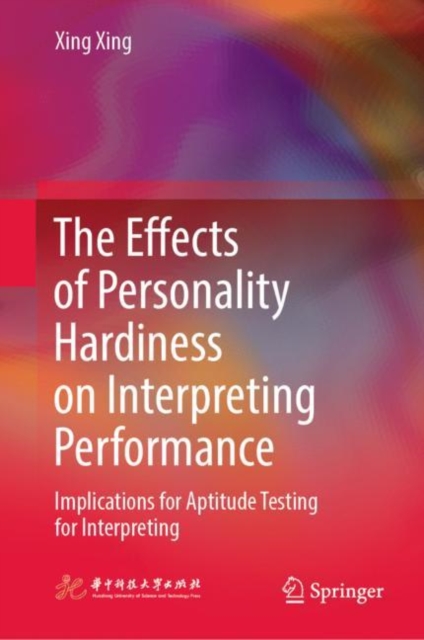 The Effects of Personality Hardiness on Interpreting Performance : Implications for Aptitude Testing for Interpreting, EPUB eBook