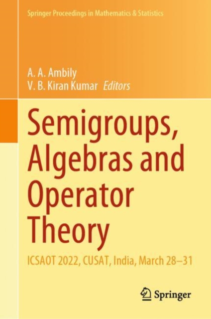Semigroups, Algebras and Operator Theory : ICSAOT 2022, CUSAT, India, March 28–31, Hardback Book