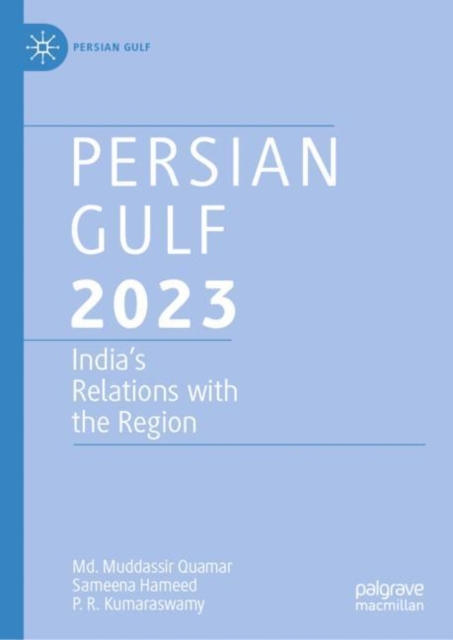 Persian Gulf 2023 : India’s Relations with the Region, Hardback Book
