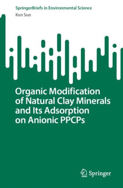 Organic Modification of Natural Clay Minerals and Its Adsorption on Anionic PPCPs, Paperback / softback Book