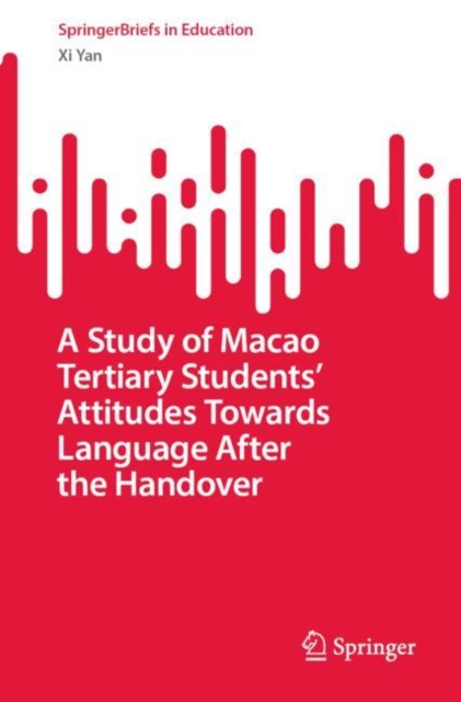 A Study of Macao Tertiary Students' Attitudes Towards Language After the Handover, EPUB eBook