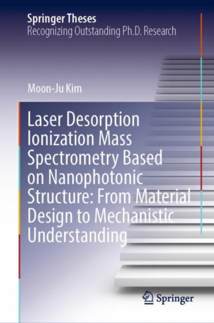 Laser Desorption Ionization Mass Spectrometry Based on Nanophotonic Structure: From Material Design to Mechanistic Understanding, Hardback Book