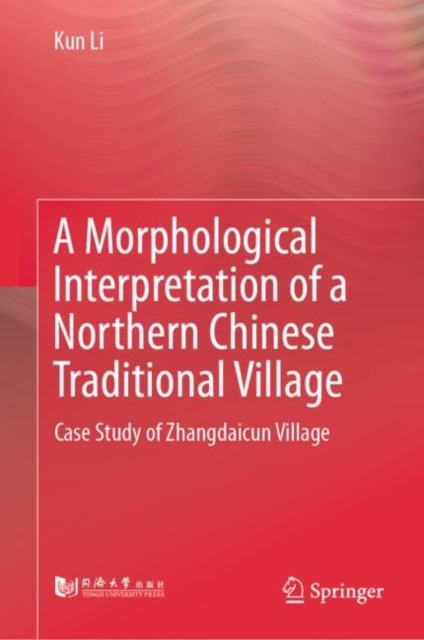 A Morphological Interpretation of a Northern Chinese Traditional Village : Case Study of Zhangdaicun Village, EPUB eBook