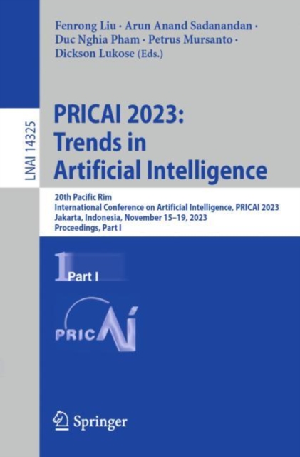 PRICAI 2023: Trends in Artificial Intelligence : 20th Pacific Rim International Conference on Artificial Intelligence, PRICAI 2023, Jakarta, Indonesia, November 15–19, 2023, Proceedings, Part I, Paperback / softback Book