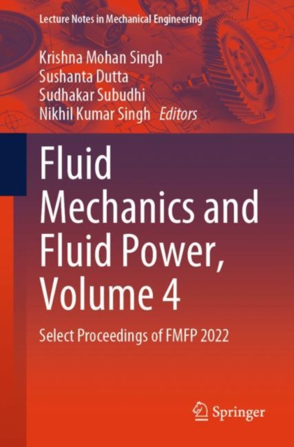 Fluid Mechanics and Fluid Power, Volume 4 : Select Proceedings of FMFP 2022, Paperback / softback Book