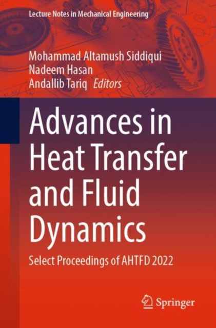 Advances in Heat Transfer and Fluid Dynamics : Select Proceedings of AHTFD 2022, Paperback / softback Book