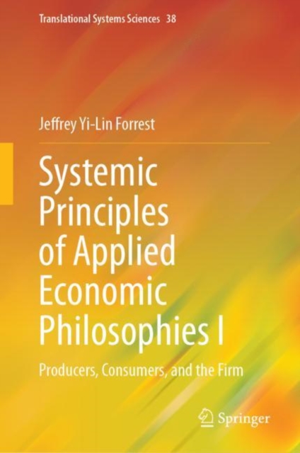 Systemic Principles of Applied Economic Philosophies I : Producers, Consumers, and the Firm, EPUB eBook