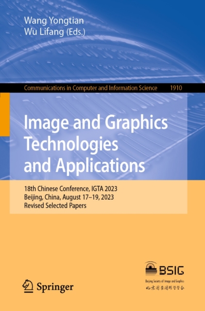 Image and Graphics Technologies and Applications : 18th Chinese Conference, IGTA 2023, Beijing, China, August 17-19, 2023, Revised Selected Papers, EPUB eBook