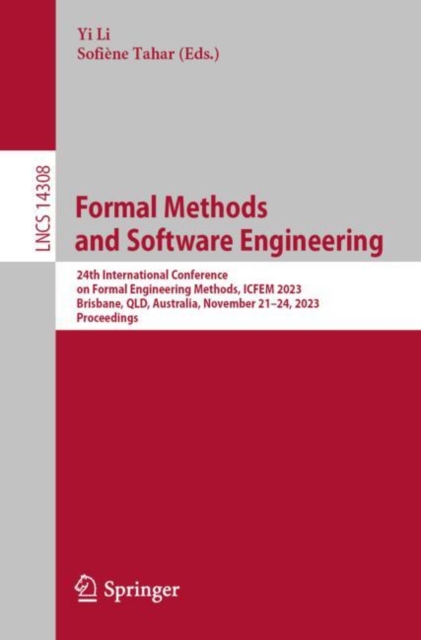 Formal Methods and Software Engineering : 24th International Conference on Formal Engineering Methods, ICFEM 2023, Brisbane, QLD, Australia, November 21–24, 2023, Proceedings, Paperback / softback Book