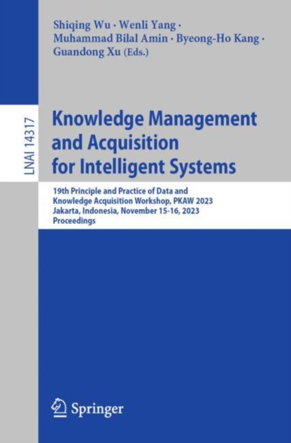 Knowledge Management and Acquisition for Intelligent Systems : 19th Principle and Practice of Data and Knowledge Acquisition Workshop, PKAW 2023, Jakarta, Indonesia, November 15-16, 2023, Proceedings, EPUB eBook
