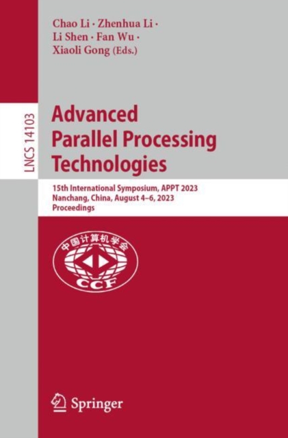 Advanced Parallel Processing Technologies : 15th International Symposium, APPT 2023, Nanchang, China, August 4–6, 2023, Proceedings, Paperback / softback Book