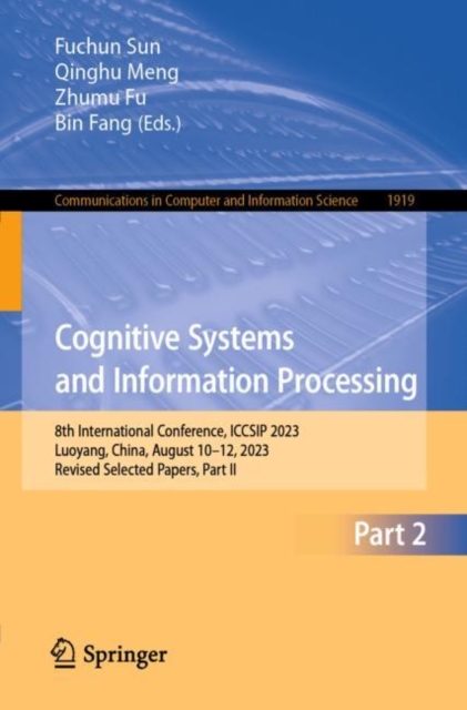 Cognitive Systems and Information Processing : 8th International Conference, ICCSIP 2023, Luoyang, China, August 10–12, 2023, Revised Selected Papers, Part II, Paperback / softback Book