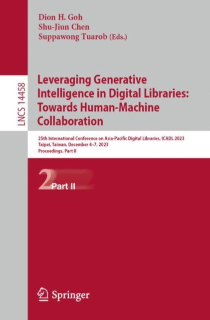 Leveraging Generative Intelligence in Digital Libraries: Towards Human-Machine Collaboration : 25th International Conference on Asia-Pacific Digital Libraries, ICADL 2023, Taipei, Taiwan, December 4–7, Paperback / softback Book