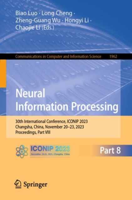 Neural Information Processing : 30th International Conference, ICONIP 2023, Changsha, China, November 20–23, 2023, Proceedings, Part VIII, Paperback / softback Book