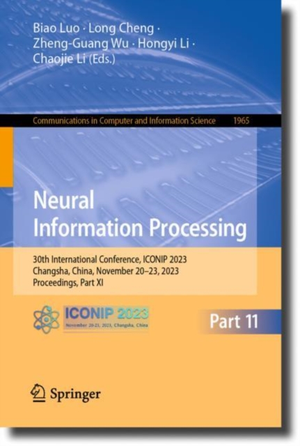 Neural Information Processing : 30th International Conference, ICONIP 2023, Changsha, China, November 20–23, 2023, Proceedings, Part XI, Paperback / softback Book