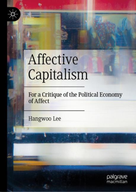 Affective Capitalism : For a Critique of the Political Economy of Affect, Hardback Book