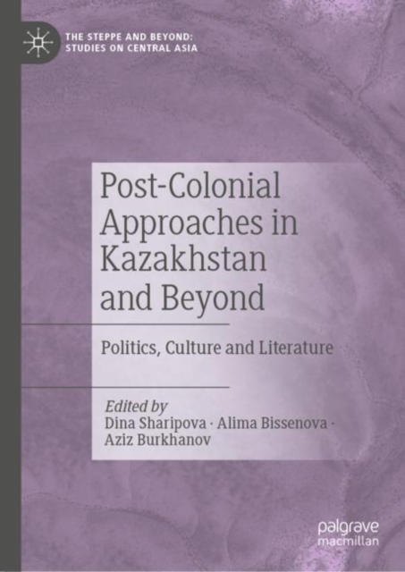 Post-Colonial Approaches in Kazakhstan and Beyond : Politics, Culture and Literature, EPUB eBook