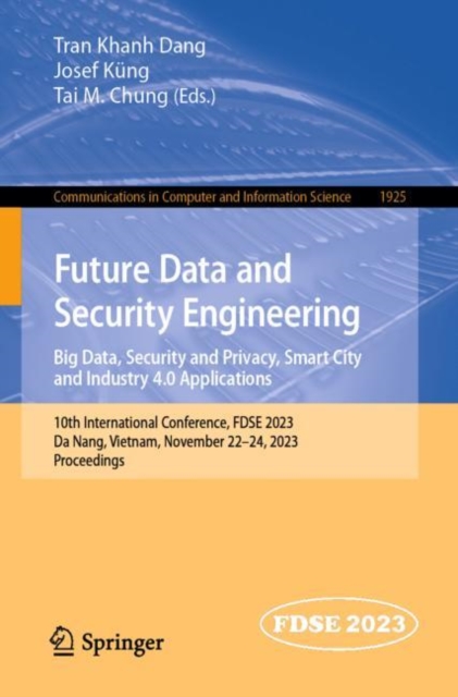 Future Data and Security Engineering. Big Data, Security and Privacy, Smart City and Industry 4.0 Applications : 10th International Conference, FDSE 2023, Da Nang, Vietnam, November 22–24, 2023, Proce, Paperback / softback Book
