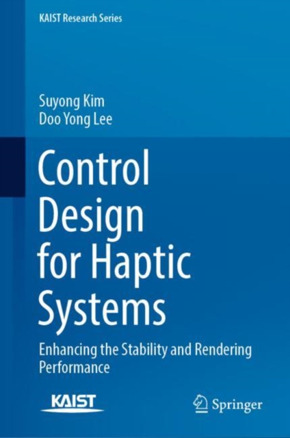 Control Design for Haptic Systems : Enhancing the Stability and Rendering Performance, Hardback Book