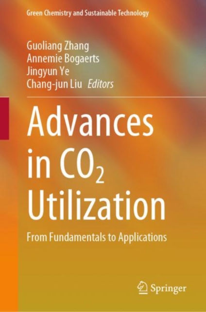 Advances in CO2 Utilization : From Fundamentals to Applications, Hardback Book